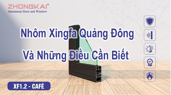 Nhôm Xingfa Quảng Đông Là Gì Và 7 Điều Cần Biết Về Nhôm Hệ Này