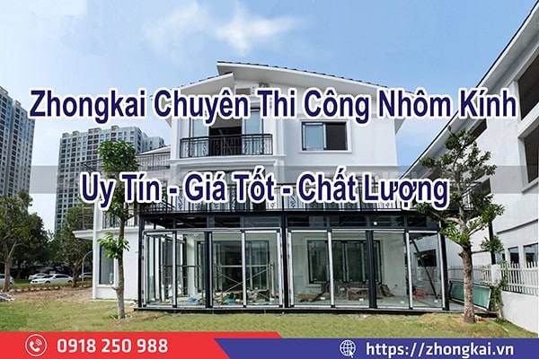 Zhongkai Chuyên Thi Công Nhôm Kính Uy Tín, Giá Tốt