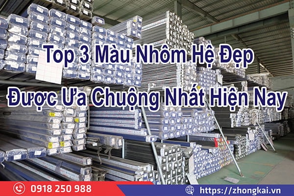 Top 3 Màu Nhôm Hệ Được Ưa Chuộng Nhất Hiện Nay
