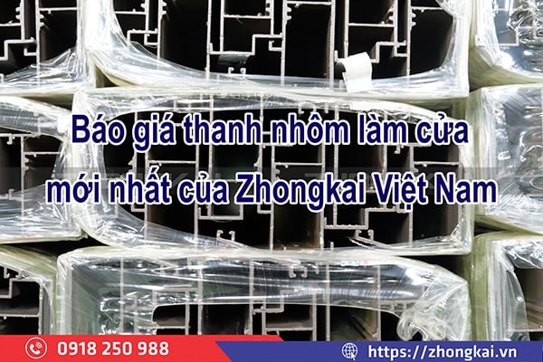 Báo Giá Thanh Nhôm Làm Cửa Zhongkai Mới Nhất